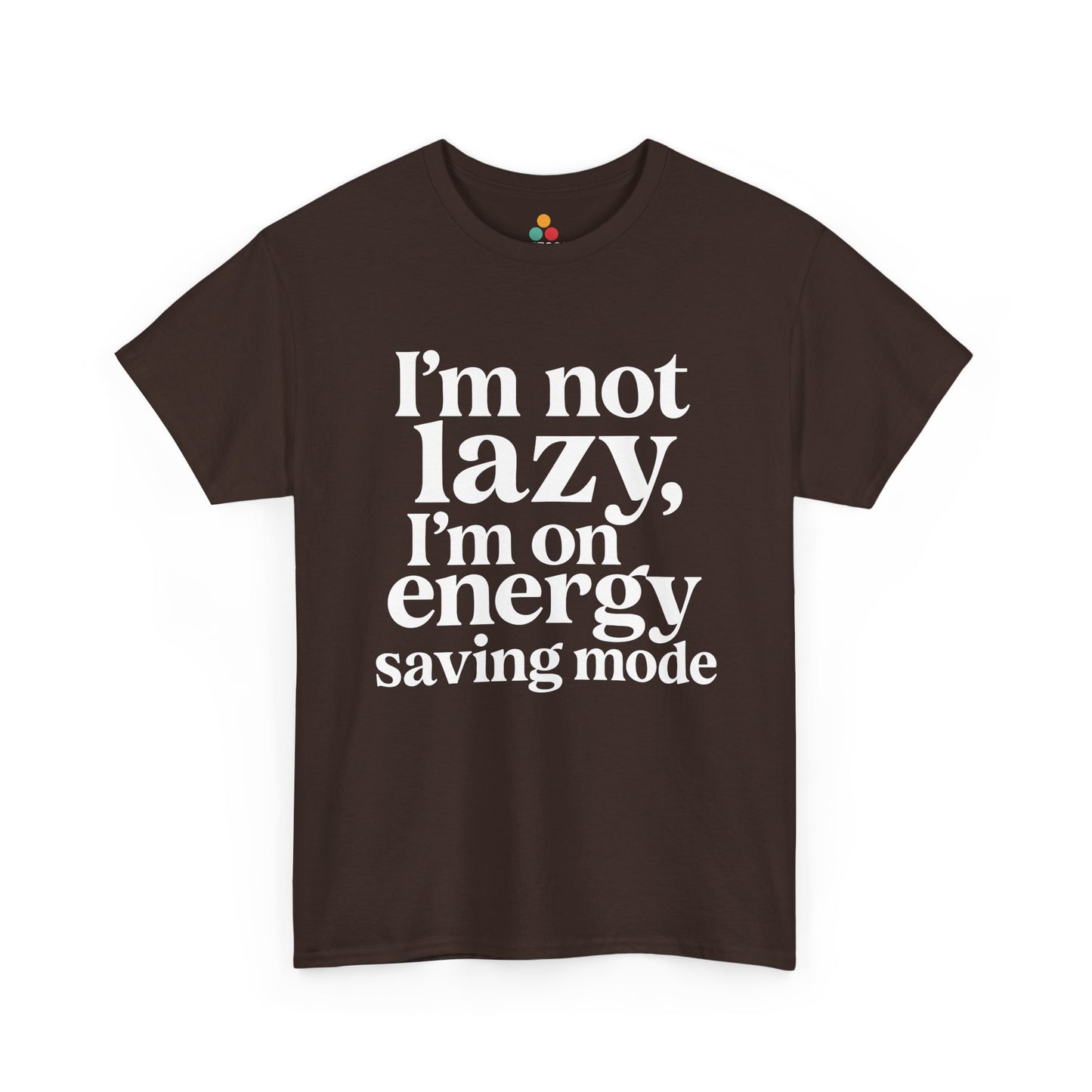 “Teezoca I’m Not Lazy I’m On Energy Saving Mode t-shirt, clean white serif lettering, dark brown tee, front view.”
