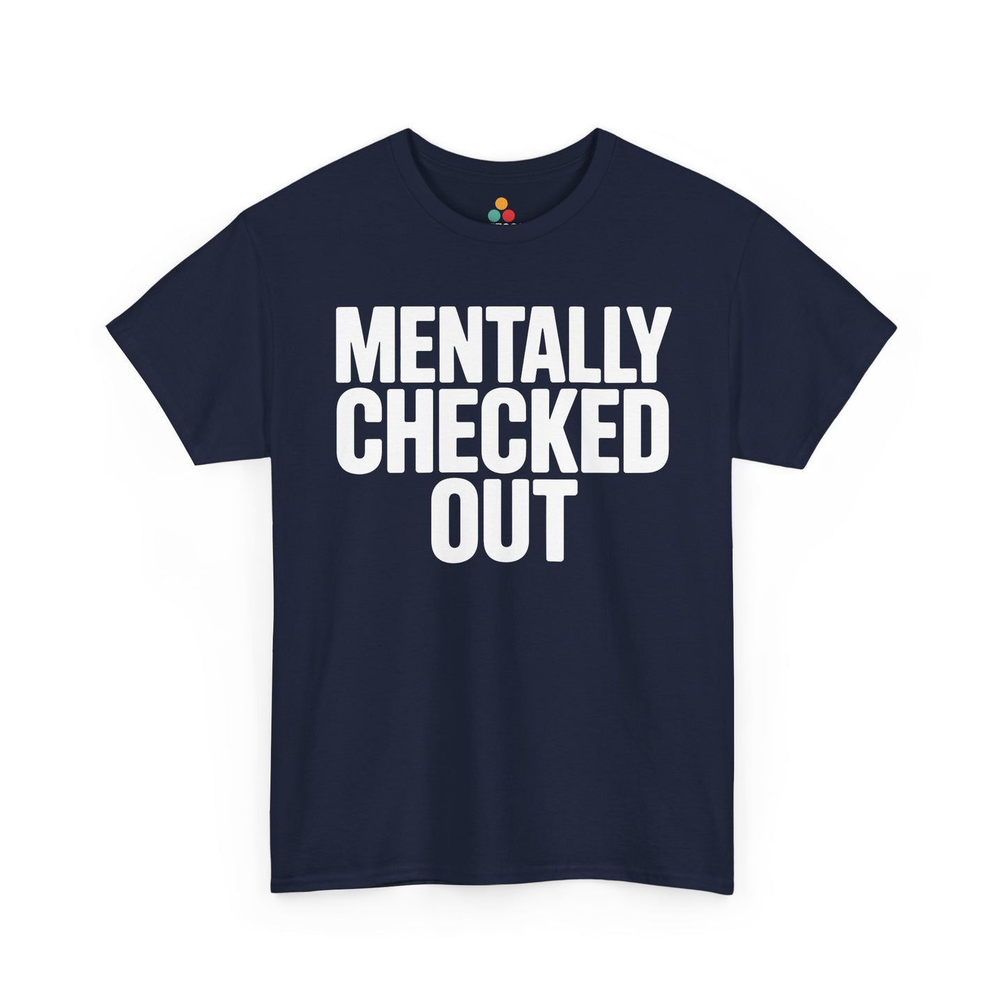Navy blue t-shirt with 'MENTALLY CHECKED OUT' text on a white background