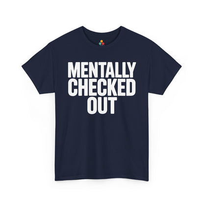 Navy blue t-shirt with 'MENTALLY CHECKED OUT' text on a white background