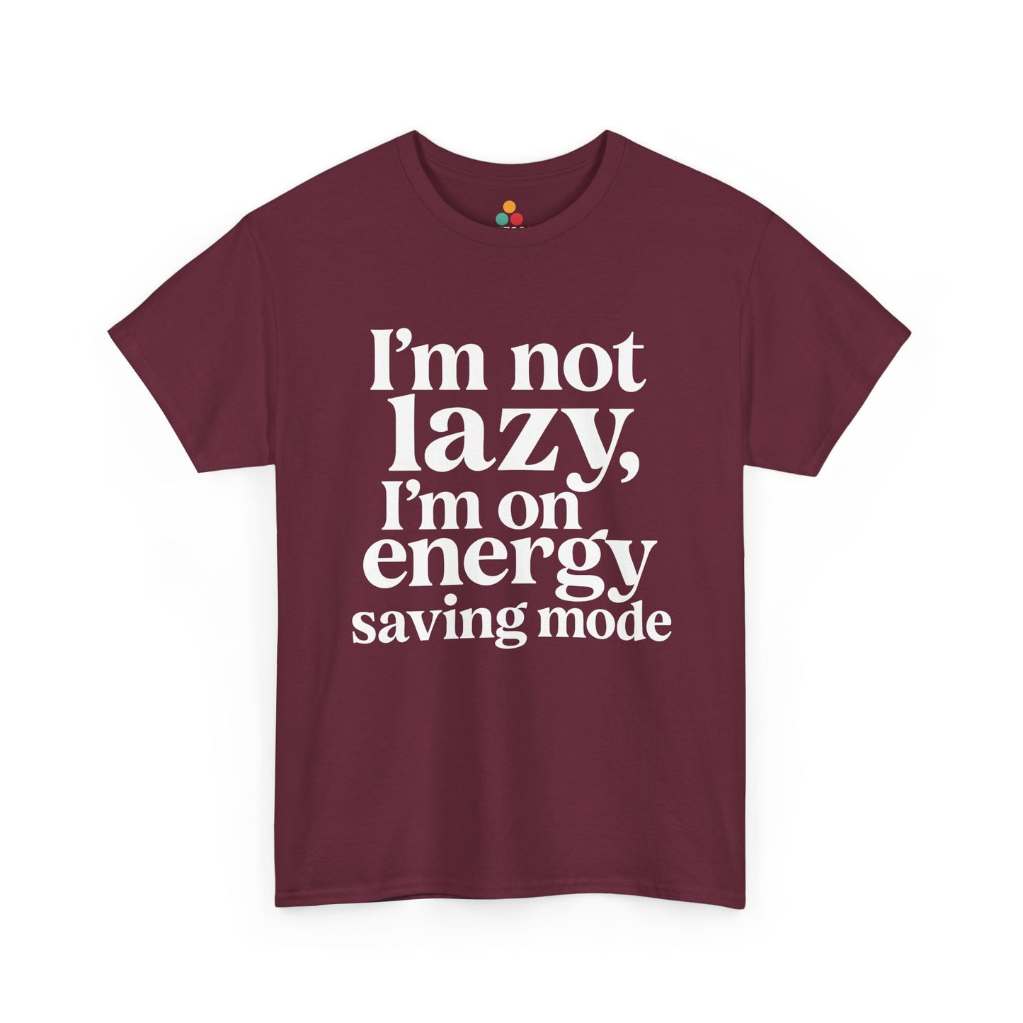 “Teezoca I’m Not Lazy I’m On Energy Saving Mode shirt, bold white text humor design, maroon tee, flat front display.”

