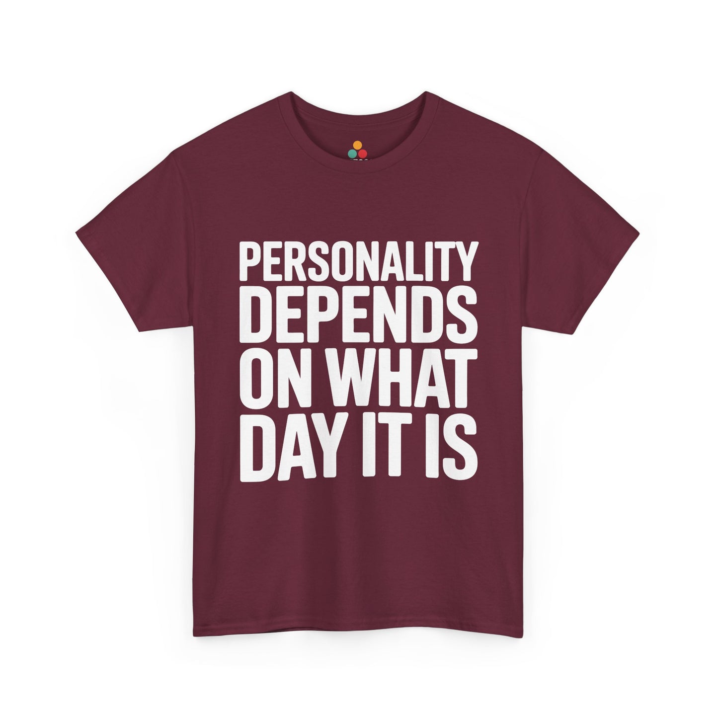Maroon t-shirt with white text 'Personality depends on what day it is' on a white background | TEEZOCA