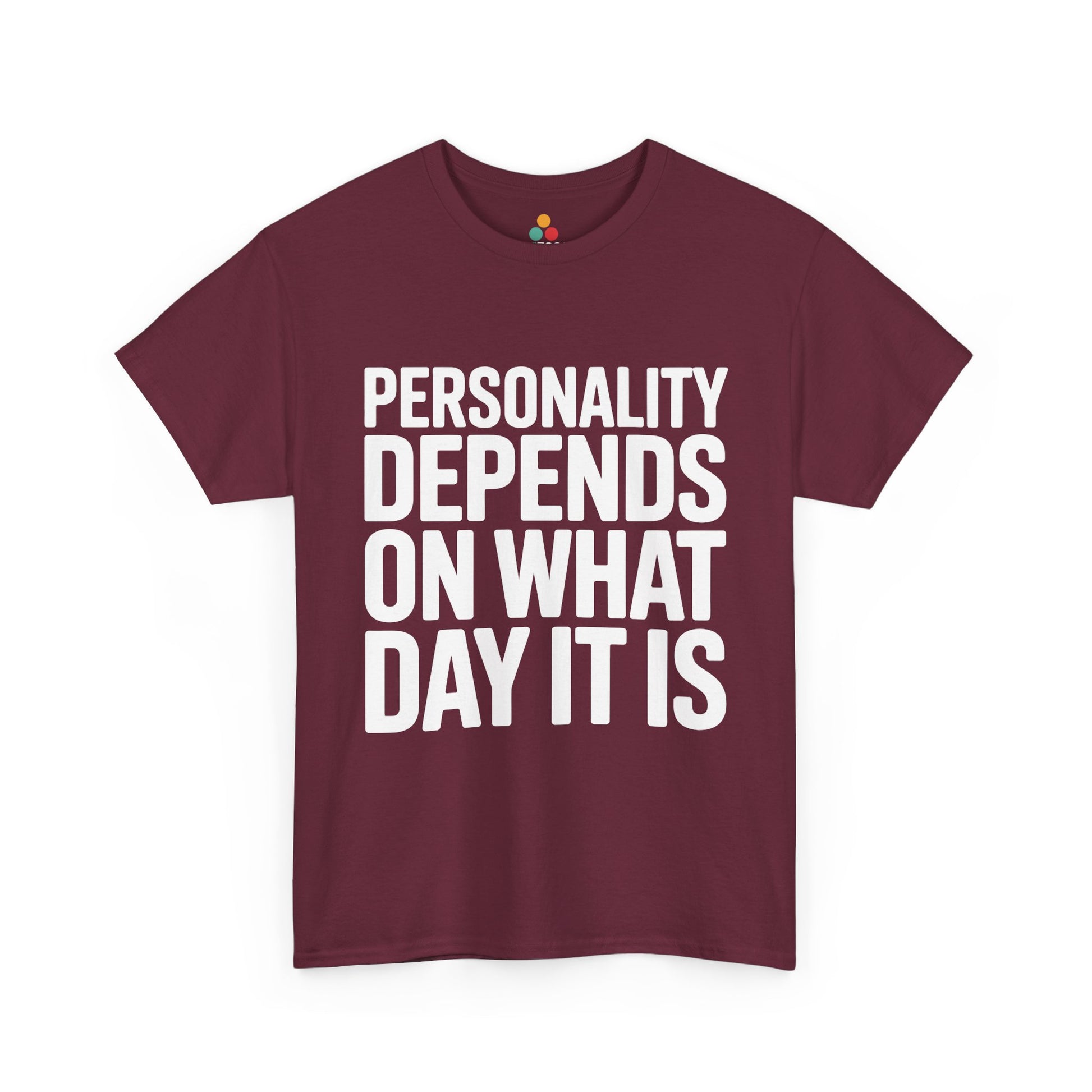Maroon t-shirt with white text 'Personality depends on what day it is' on a white background | TEEZOCA