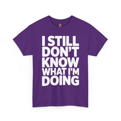 Purple t-shirt with white text 'I STILL DON'T KNOW WHAT I'M DOING' on a white background | TEEZOCA