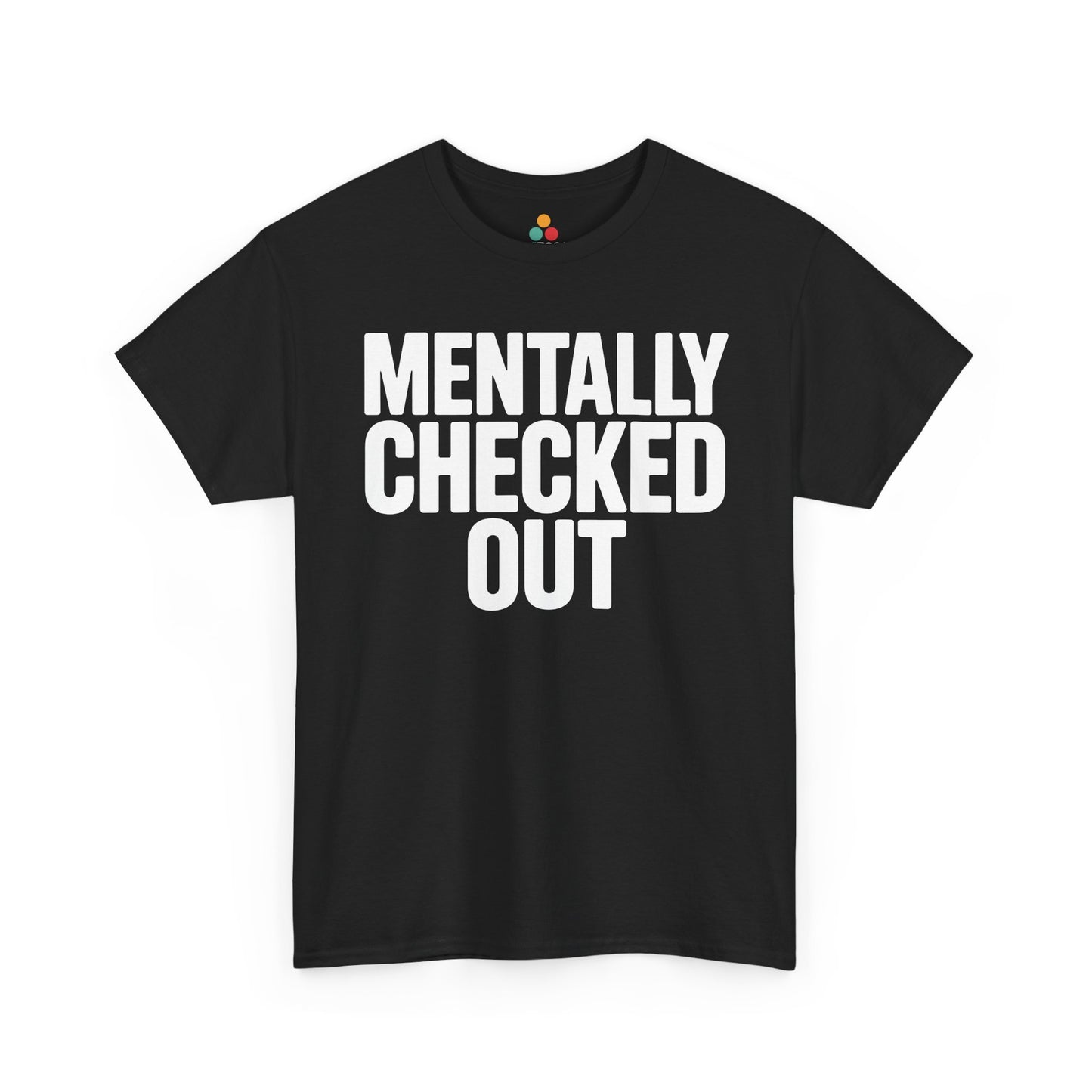 Black t-shirt with 'MENTALLY CHECKED OUT' text on a white background