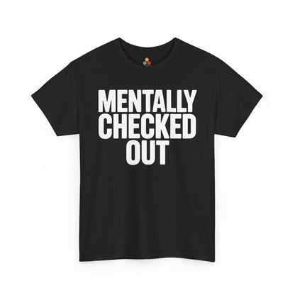 Black t-shirt with 'MENTALLY CHECKED OUT' text on a white background