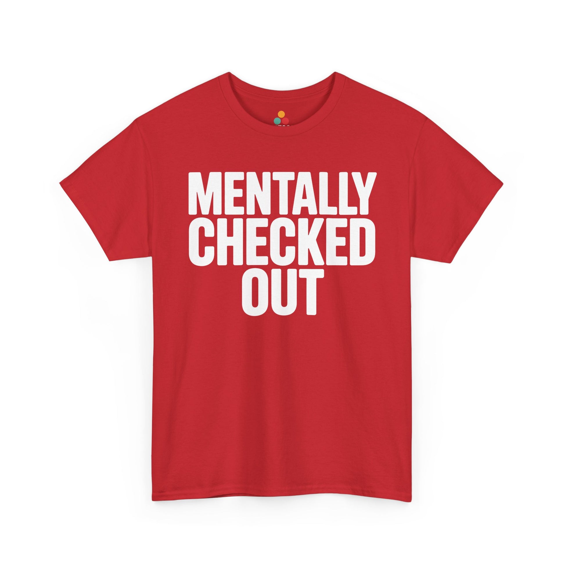 Red t-shirt with 'MENTALLY CHECKED OUT' text on a white background