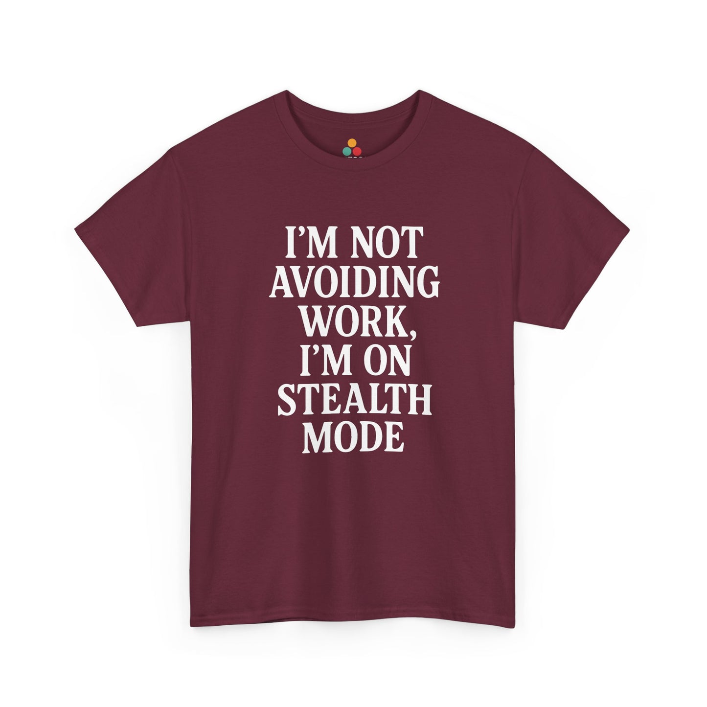 "Maroon unisex t‑shirt with white 'I'm Not Avoiding Work, I'm On Stealth Mode' text, flat display."

