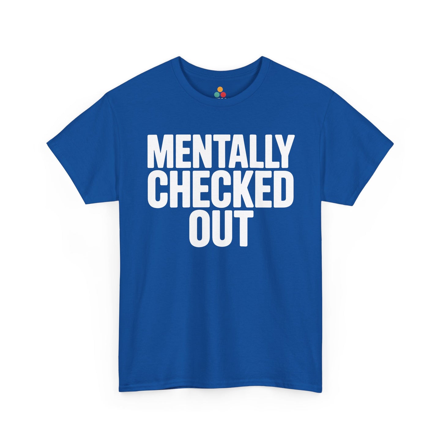 Blue t-shirt with 'MENTALLY CHECKED OUT' text on a white background