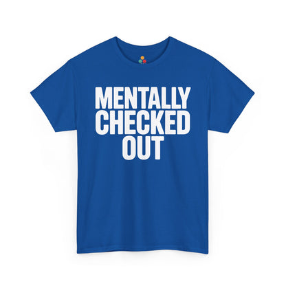 Blue t-shirt with 'MENTALLY CHECKED OUT' text on a white background