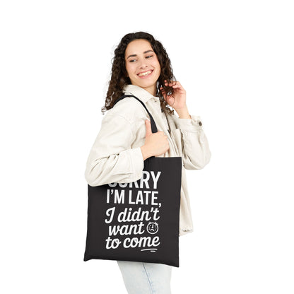Bold typography design reading Sorry I’m Late I Didn’t Want to Come on a TEEZOCA tote bag