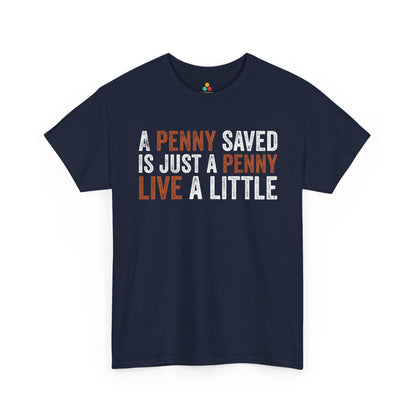 A Penny Saved Is Just a Penny Live a Little Funny Unisex T-shirt | TEEZOCA 