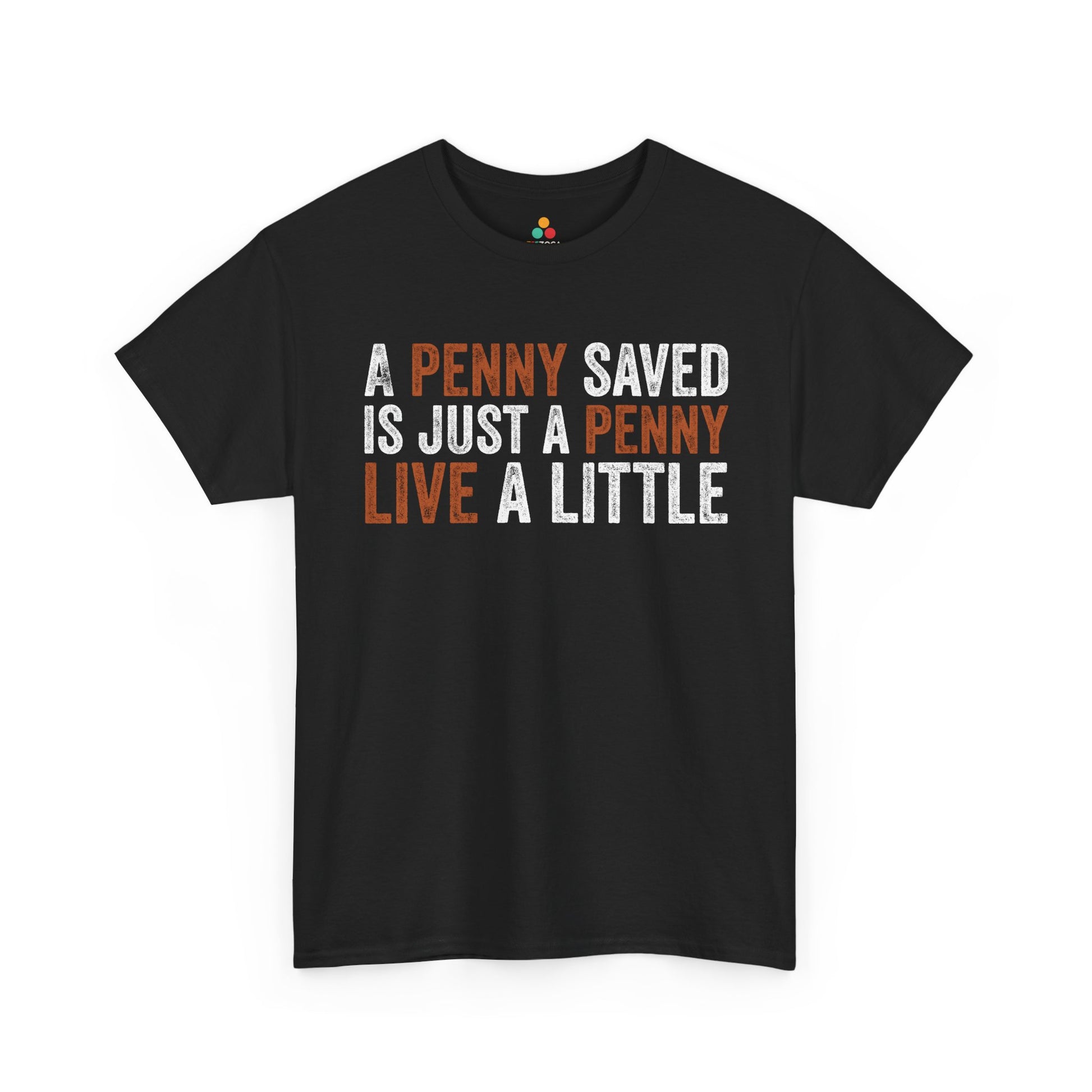 A Penny Saved Is Just a Penny Live a Little Funny Unisex T-shirt | TEEZOCA 