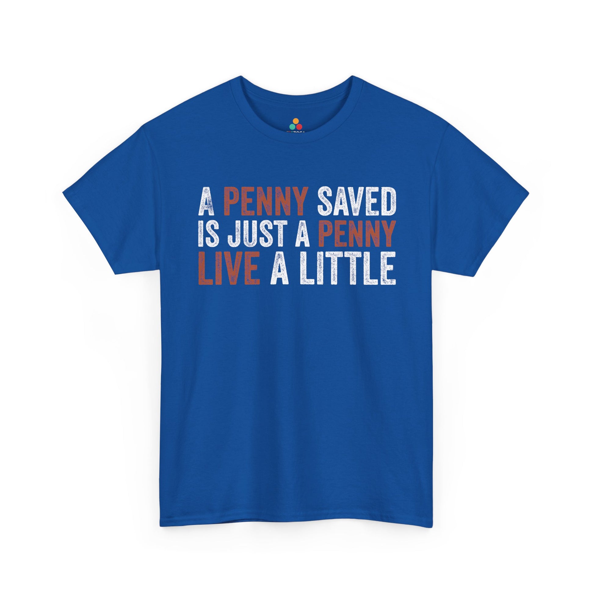 A Penny Saved Is Just a Penny Live a Little Funny Unisex T-shirt | TEEZOCA 