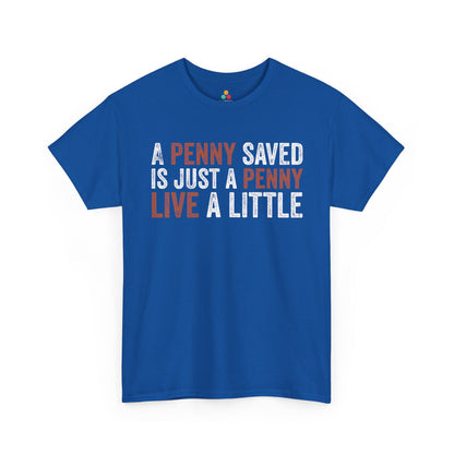 A Penny Saved Is Just a Penny Live a Little Funny Unisex T-shirt | TEEZOCA 