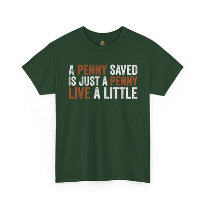 A Penny Saved Is Just a Penny Live a Little Funny Unisex T-shirt | TEEZOCA 