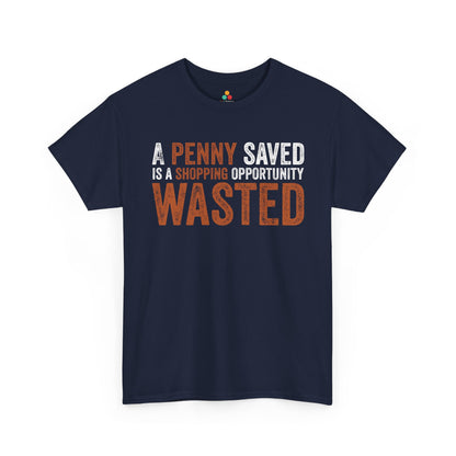 A Penny Saved Is a Shopping Opportunity Wasted Unisex T-shirt | TEEZOCA 