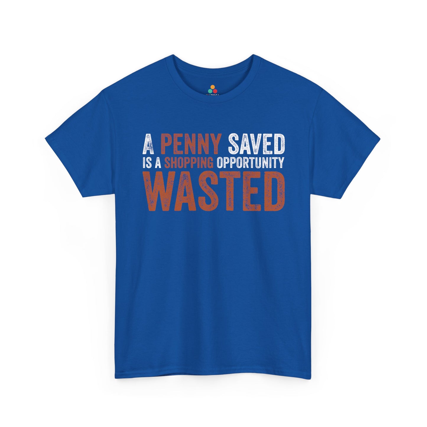 A Penny Saved Is a Shopping Opportunity Wasted Unisex T-shirt | TEEZOCA 