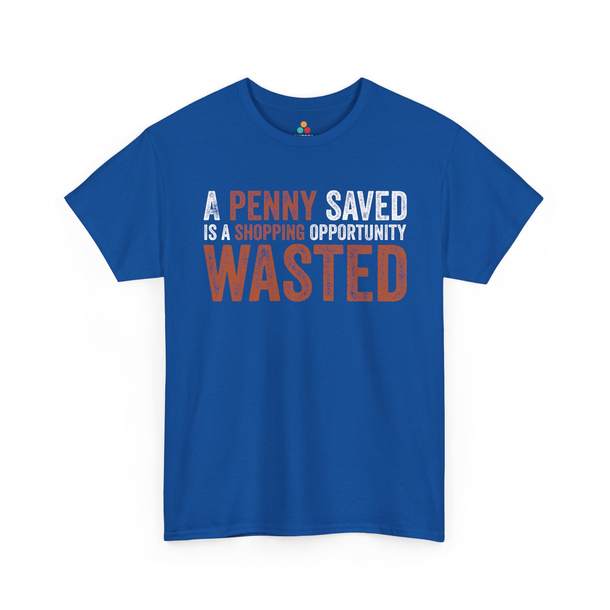 A Penny Saved Is a Shopping Opportunity Wasted Unisex T-shirt | TEEZOCA 