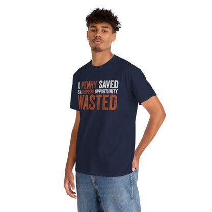 A Penny Saved Is a Shopping Opportunity Wasted Unisex T-shirt | TEEZOCA 