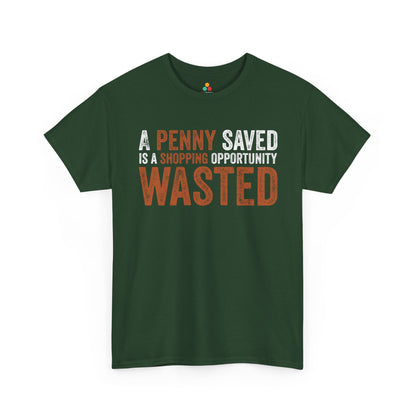 A Penny Saved Is a Shopping Opportunity Wasted Unisex T-shirt | TEEZOCA 
