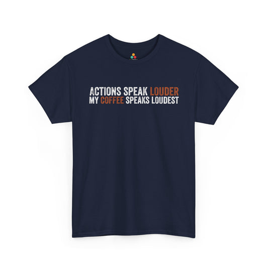 Actions Speak Louder Than My Coffee Speaks Funny Unisex T-shirt | TEEZOCA 