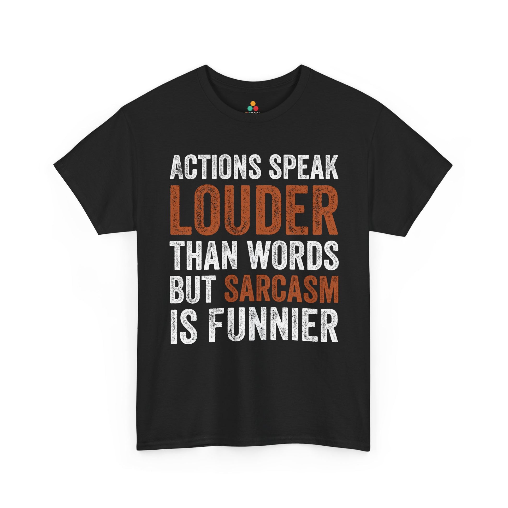 Actions Speak Louder Than Words Unisex T-shirt Funny Bold Statement Tee | TEEZOCA 