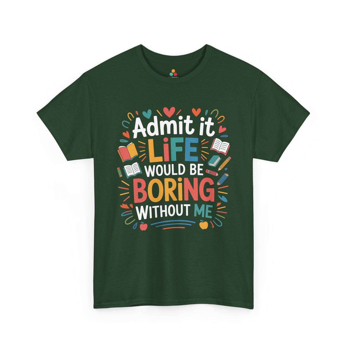 Admit It Life Would Be Boring Without Me Funny Unisex T-shirt | TEEZOCA 