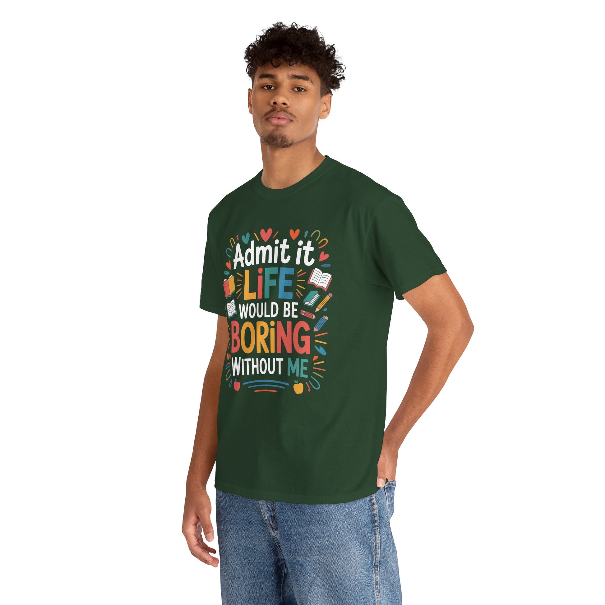 Admit It Life Would Be Boring Without Me Funny Unisex T-shirt | TEEZOCA 