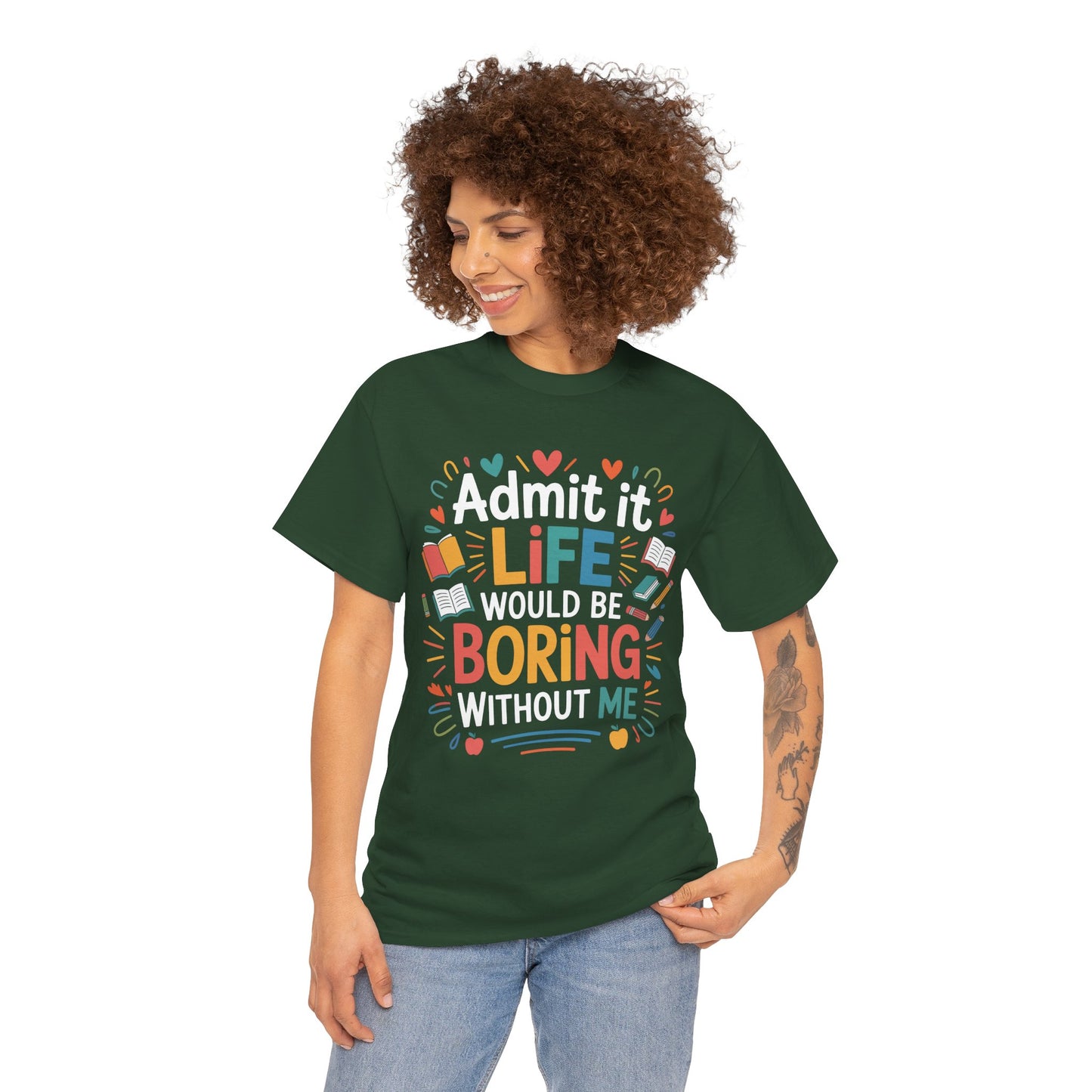 Admit It Life Would Be Boring Without Me Funny Unisex T-shirt | TEEZOCA 