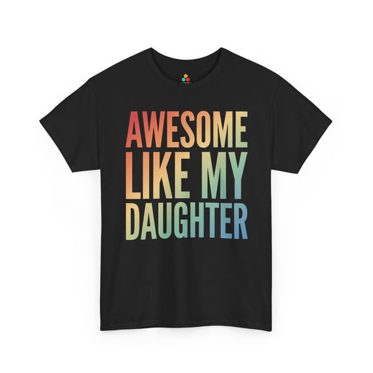 Awesome Like My Daughter Shirt Funny Proud Parent Unisex T-shirt | TEEZOCA 