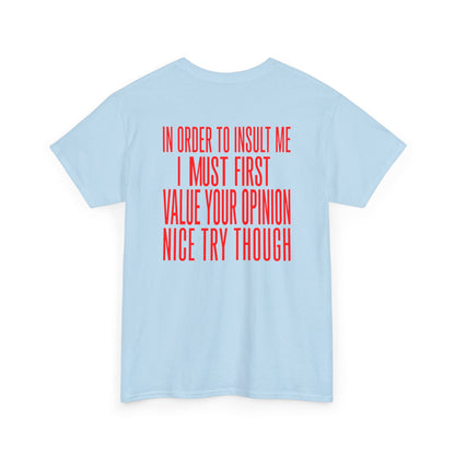 Back Print Light Blue T-shirt with bold red back print text reading "In Order To Insult Me I Must First Value Your Opinion Nice Try Though.