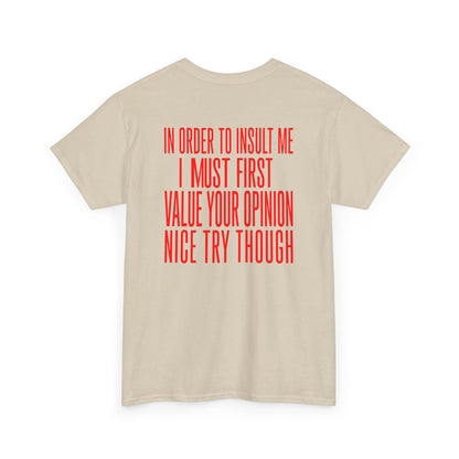 Back Print Sand T-shirt with bold red back print text reading "In Order To Insult Me I Must First Value Your Opinion Nice Try Though.