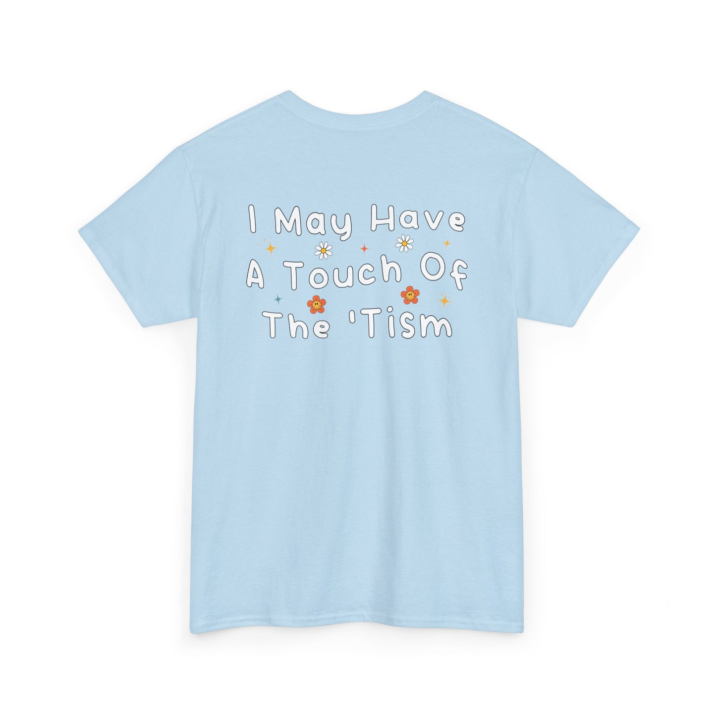 Back Print of a Light Blue T-shirt featuring the phrase “I May Have a Touch of the 'Tism” in bold hand-drawn lettering with colorful floral and star accents, funny autism humor shirt, neurodivergent statement tee, and playful back print graphic design.
