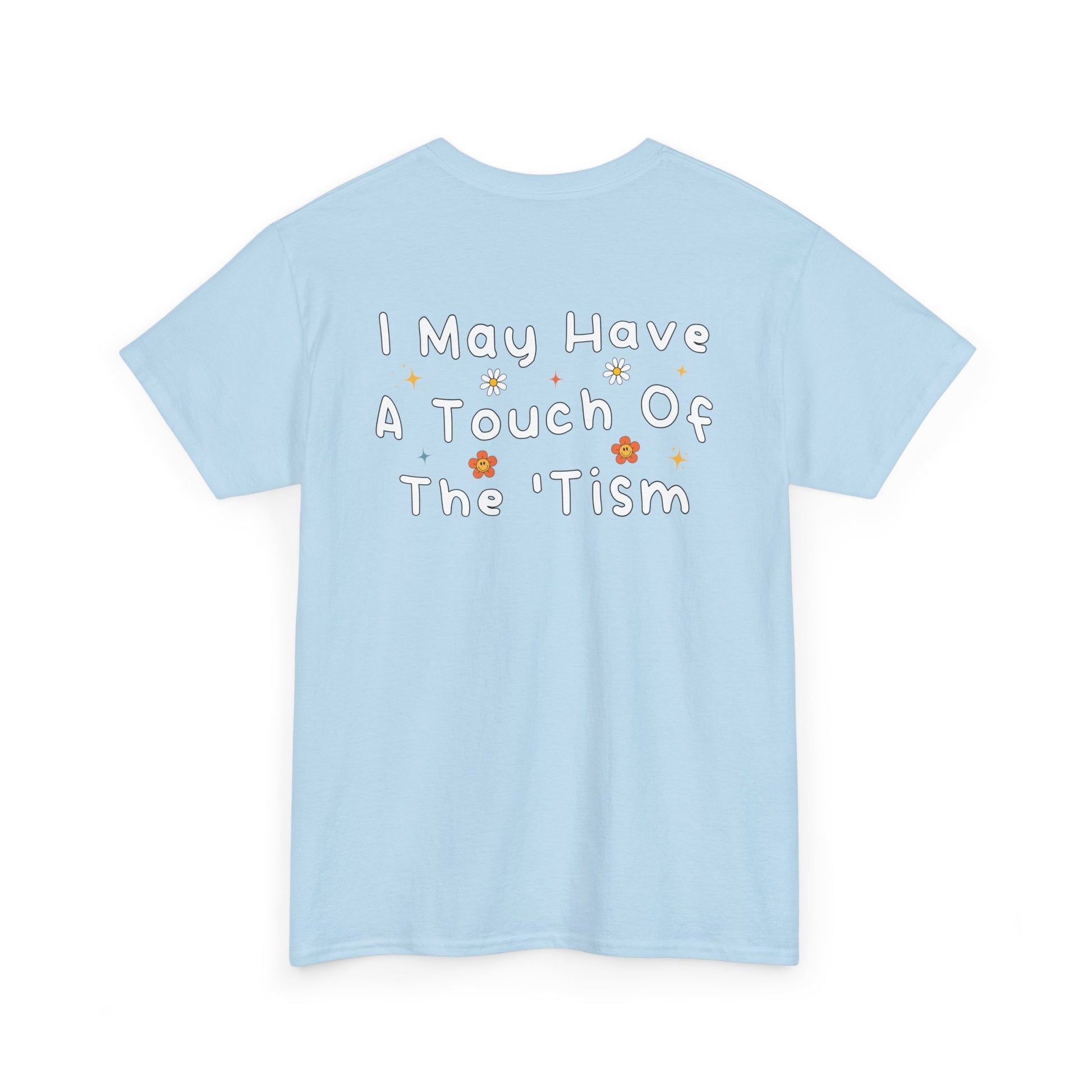 Back Print of a Light Blue T-shirt featuring the phrase “I May Have a Touch of the 'Tism” in bold hand-drawn lettering with colorful floral and star accents, funny autism humor shirt, neurodivergent statement tee, and playful back print graphic design.
