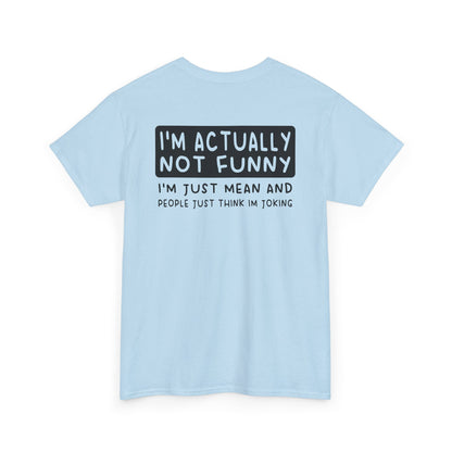 Back Print of a Light Blue T-shirt featuring the phrase “I’m Actually Not Funny, I’m Just Mean and People Just Think I’m Joking” in bold black text, funny sarcastic back print shirt, dry humor quote tee, blunt statement graphic tee, and minimalist witty design.


