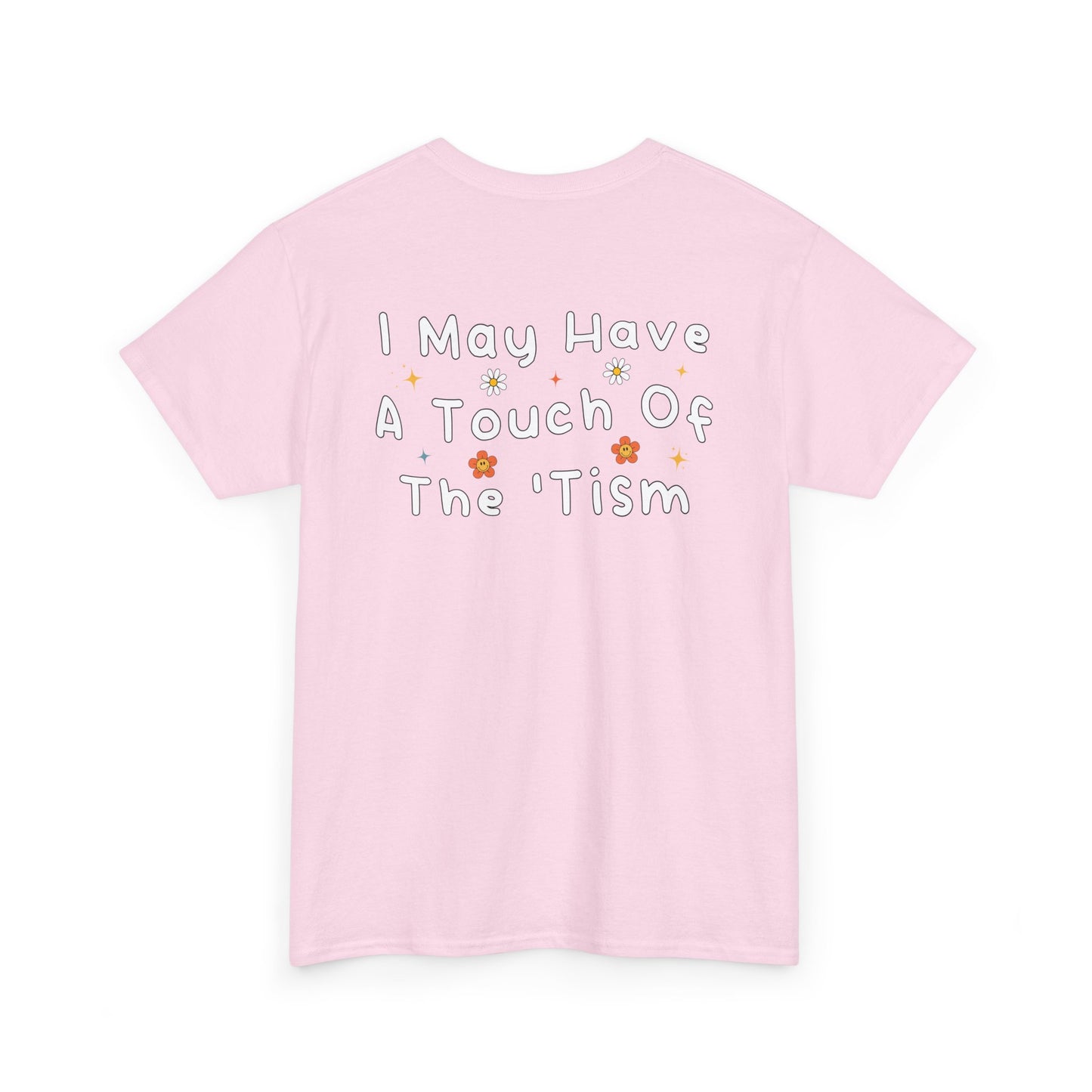 Back Print of a Light Pink T-shirt featuring the phrase “I May Have a Touch of the 'Tism” in bold hand-drawn lettering with colorful floral and star accents, funny autism humor shirt, neurodivergent statement tee, and playful back print graphic design.
