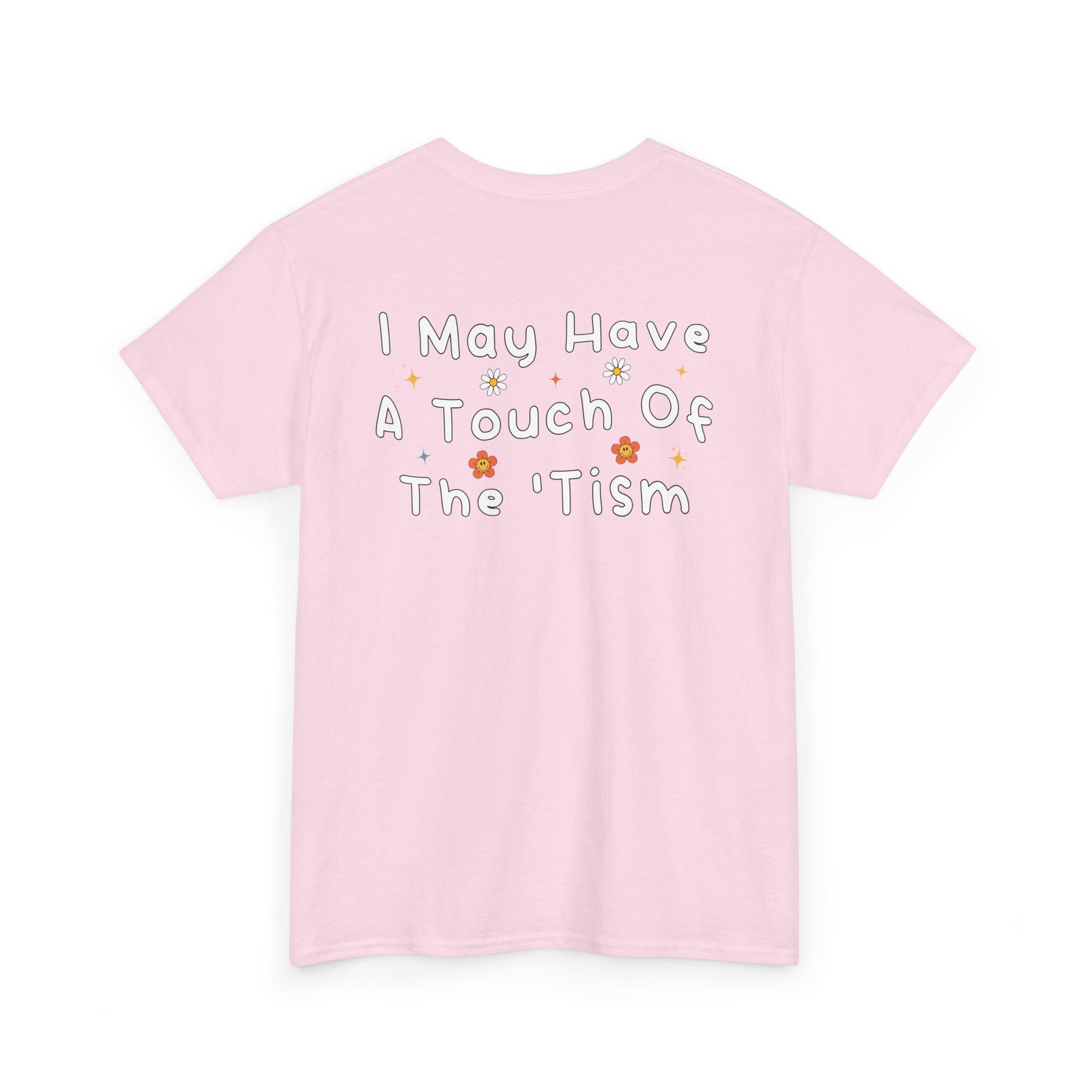 Back Print of a Light Pink T-shirt featuring the phrase “I May Have a Touch of the 'Tism” in bold hand-drawn lettering with colorful floral and star accents, funny autism humor shirt, neurodivergent statement tee, and playful back print graphic design.
