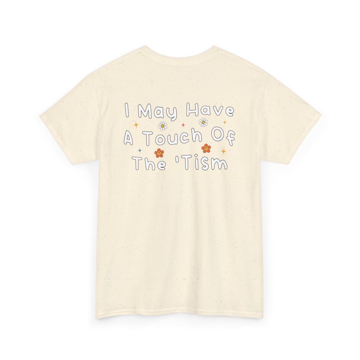 Back Print of a Natural T-shirt featuring the phrase “I May Have a Touch of the 'Tism” in bold hand-drawn lettering with colorful floral and star accents, funny autism humor shirt, neurodivergent statement tee, and playful back print graphic design.
