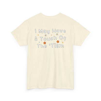 Back Print of a Natural T-shirt featuring the phrase “I May Have a Touch of the 'Tism” in bold hand-drawn lettering with colorful floral and star accents, funny autism humor shirt, neurodivergent statement tee, and playful back print graphic design.
