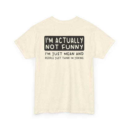 Back Print of a Natural T-shirt featuring the phrase “I’m Actually Not Funny, I’m Just Mean and People Just Think I’m Joking” in bold black text, funny sarcastic back print shirt, dry humor quote tee, blunt statement graphic tee, and minimalist witty design.

