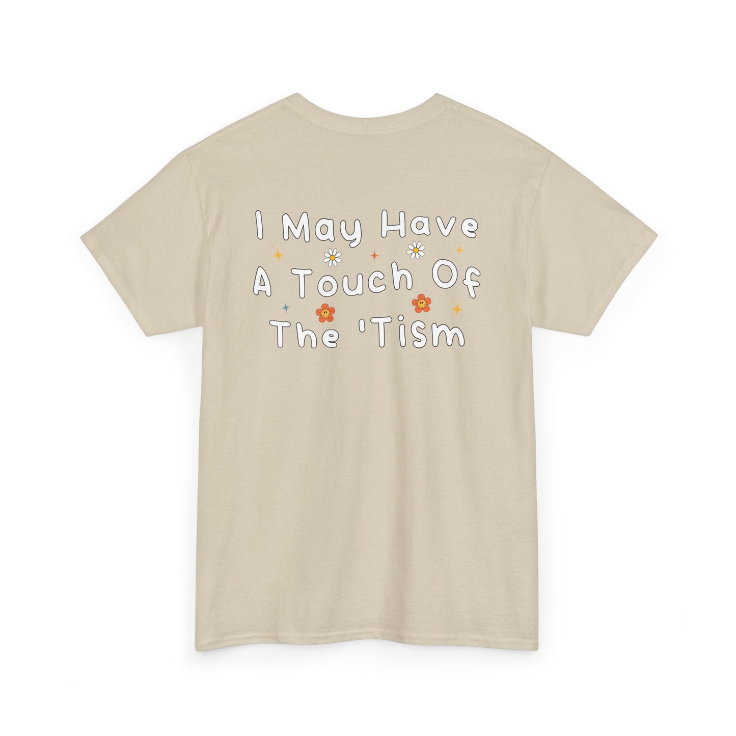 Back Print of a Sand T-shirt featuring the phrase “I May Have a Touch of the 'Tism” in bold hand-drawn lettering with colorful floral and star accents, funny autism humor shirt, neurodivergent statement tee, and playful back print graphic design.
