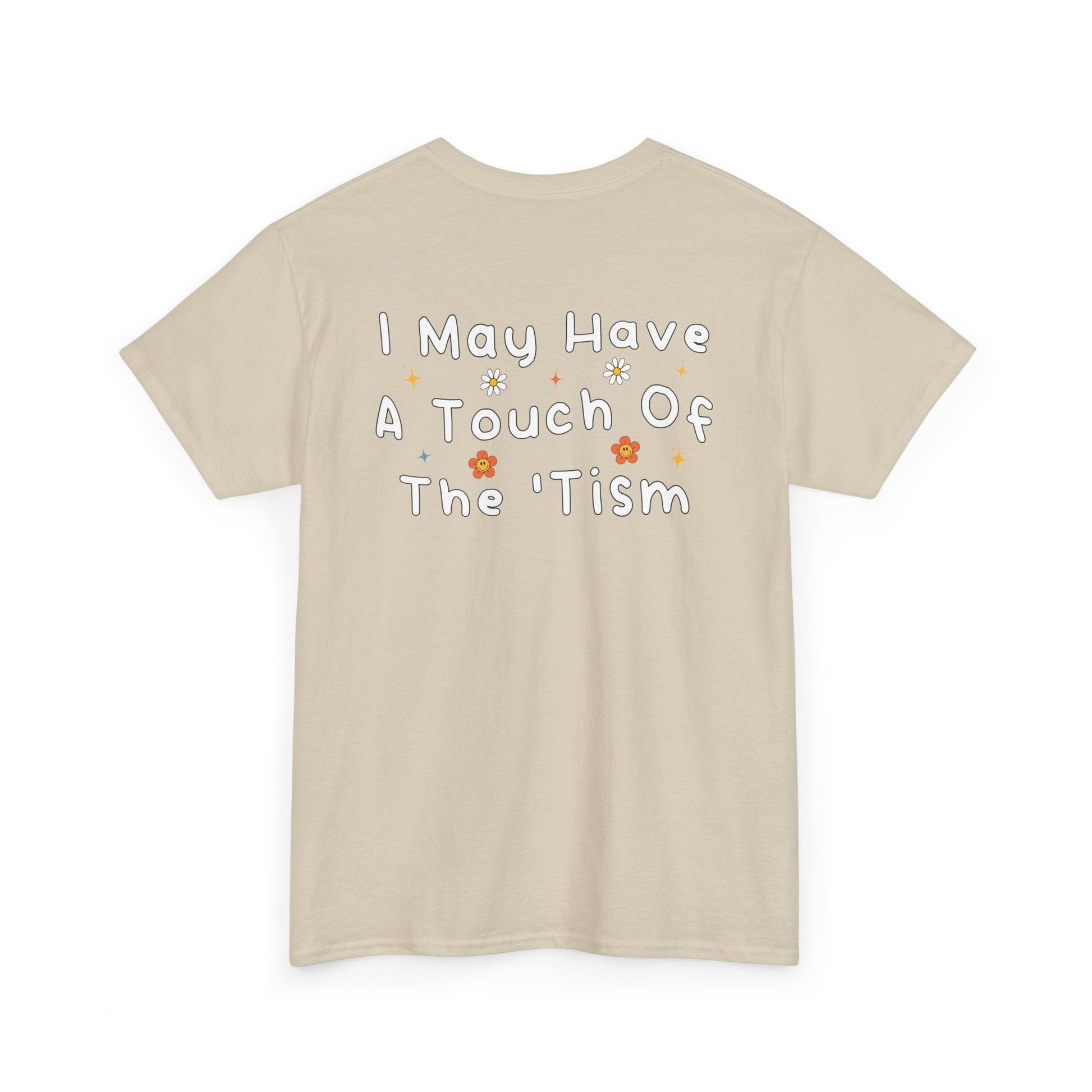 Back Print of a Sand T-shirt featuring the phrase “I May Have a Touch of the 'Tism” in bold hand-drawn lettering with colorful floral and star accents, funny autism humor shirt, neurodivergent statement tee, and playful back print graphic design.

