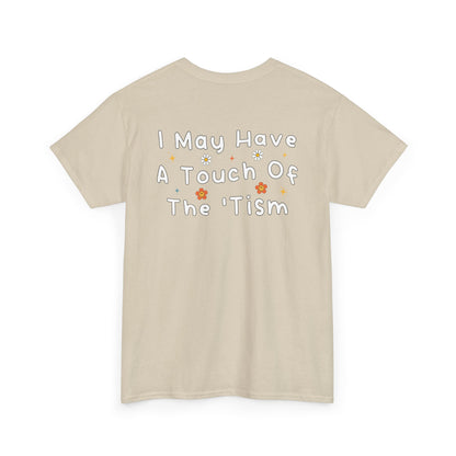 Back Print of a Sand T-shirt featuring the phrase “I May Have a Touch of the 'Tism” in bold hand-drawn lettering with colorful floral and star accents, funny autism humor shirt, neurodivergent statement tee, and playful back print graphic design.
