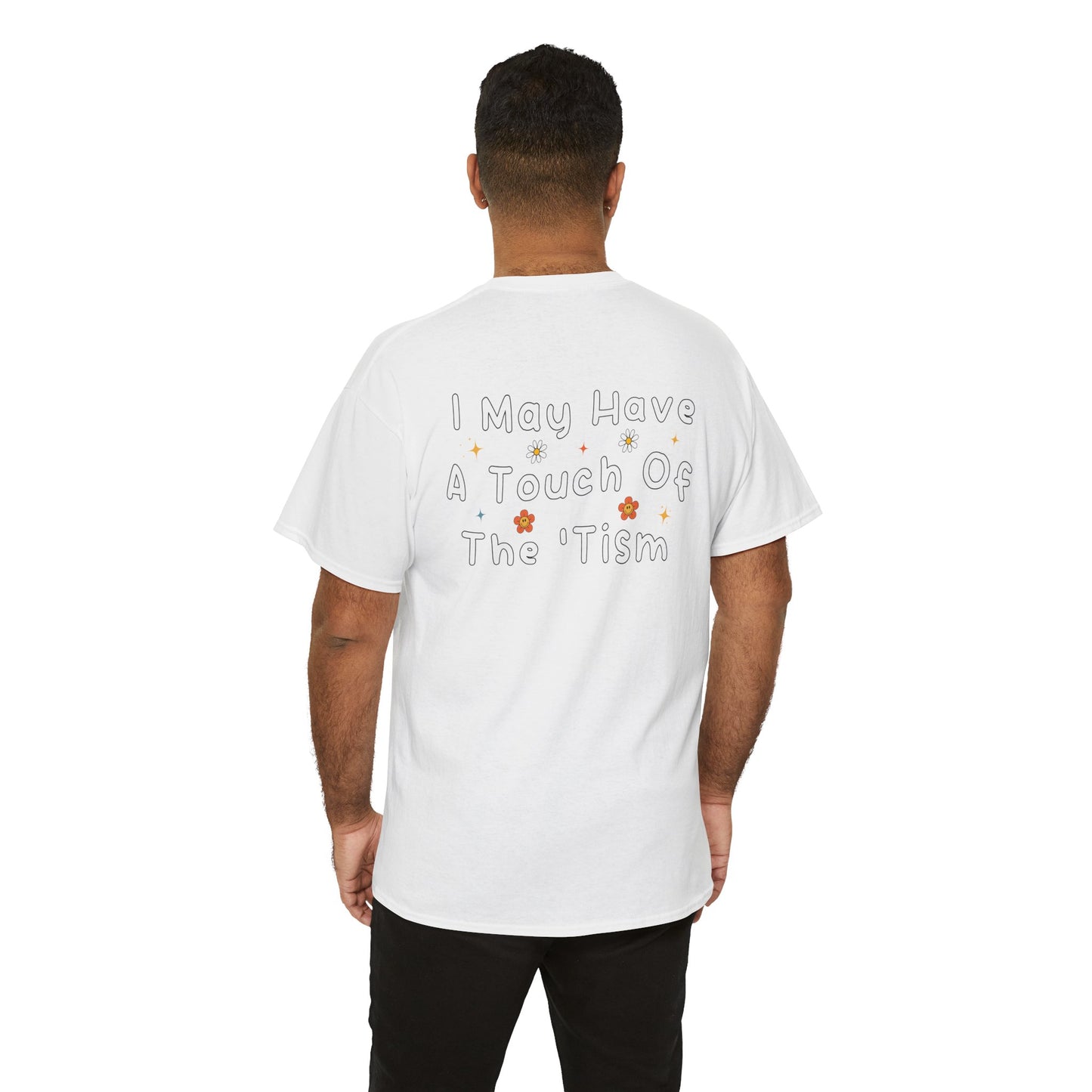 Back Print of a White Men T-shirt featuring the phrase “I May Have a Touch of the 'Tism” in bold hand-drawn lettering with colorful floral and star accents, funny autism humor shirt, neurodivergent statement tee, and playful back print graphic design.

