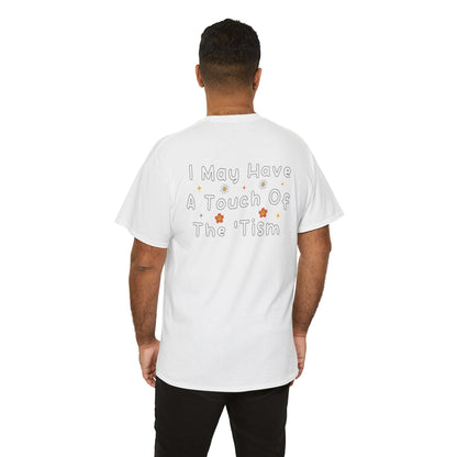 Back Print of a White Men T-shirt featuring the phrase “I May Have a Touch of the 'Tism” in bold hand-drawn lettering with colorful floral and star accents, funny autism humor shirt, neurodivergent statement tee, and playful back print graphic design.
