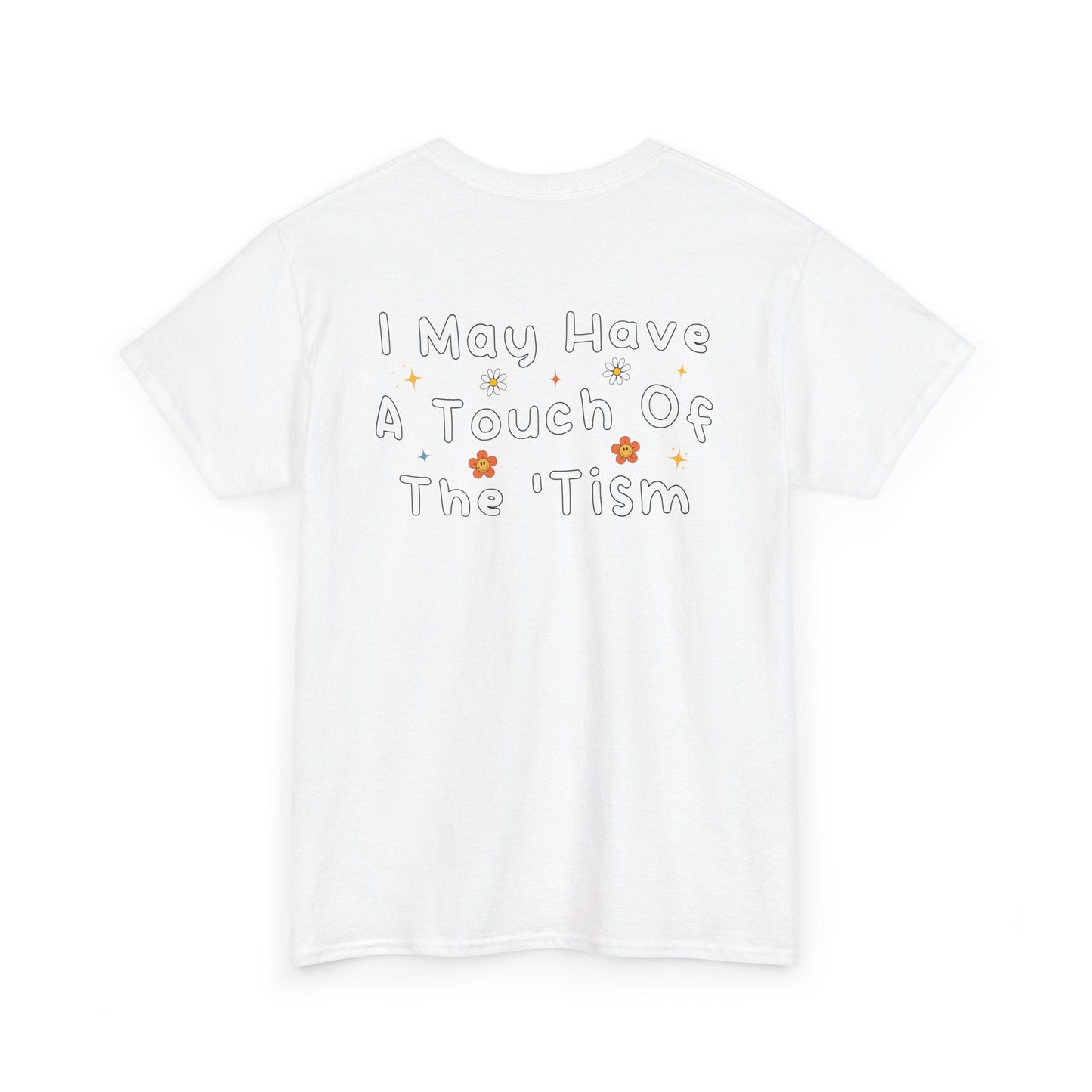 Back Print of a White T-shirt featuring the phrase “I May Have a Touch of the 'Tism” in bold hand-drawn lettering with colorful floral and star accents, funny autism humor shirt, neurodivergent statement tee, and playful back print graphic design.
