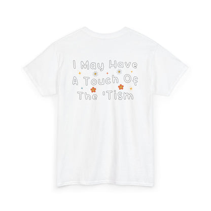 Back Print of a White T-shirt featuring the phrase “I May Have a Touch of the 'Tism” in bold hand-drawn lettering with colorful floral and star accents, funny autism humor shirt, neurodivergent statement tee, and playful back print graphic design.
