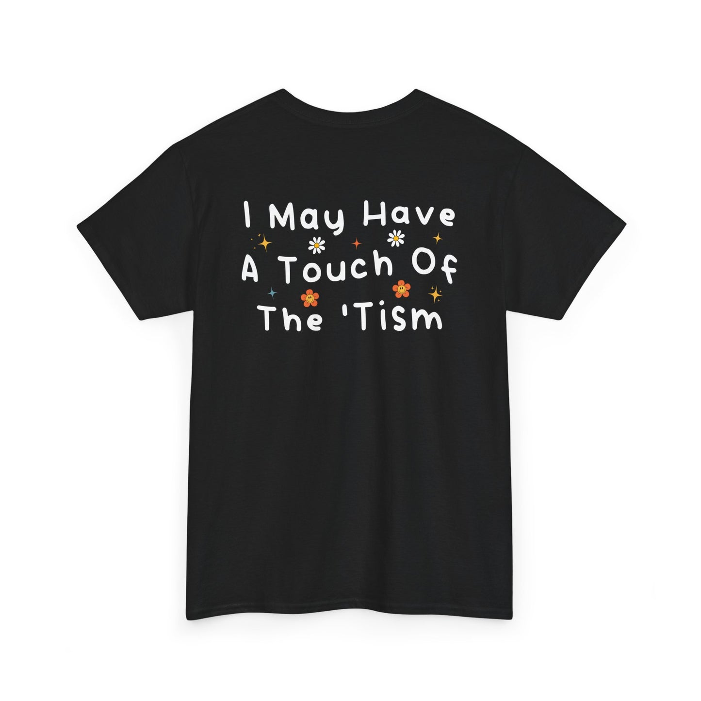 Back Print of a black T-shirt featuring the phrase “I May Have a Touch of the 'Tism” in bold hand-drawn lettering with colorful floral and star accents, funny autism humor shirt, neurodivergent statement tee, and playful back print graphic design.