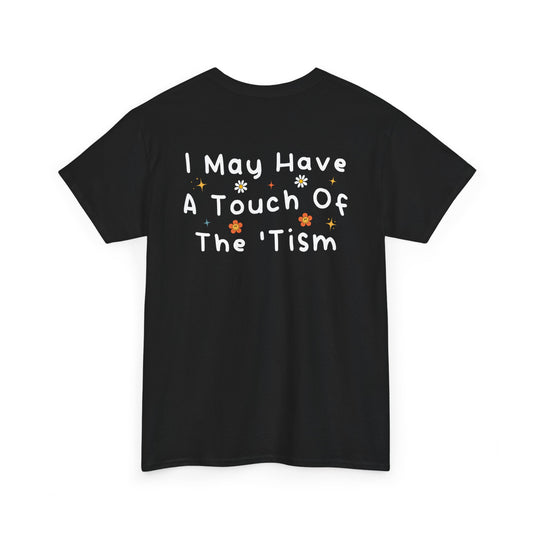 Back Print of a black T-shirt featuring the phrase “I May Have a Touch of the 'Tism” in bold hand-drawn lettering with colorful floral and star accents, funny autism humor shirt, neurodivergent statement tee, and playful back print graphic design.