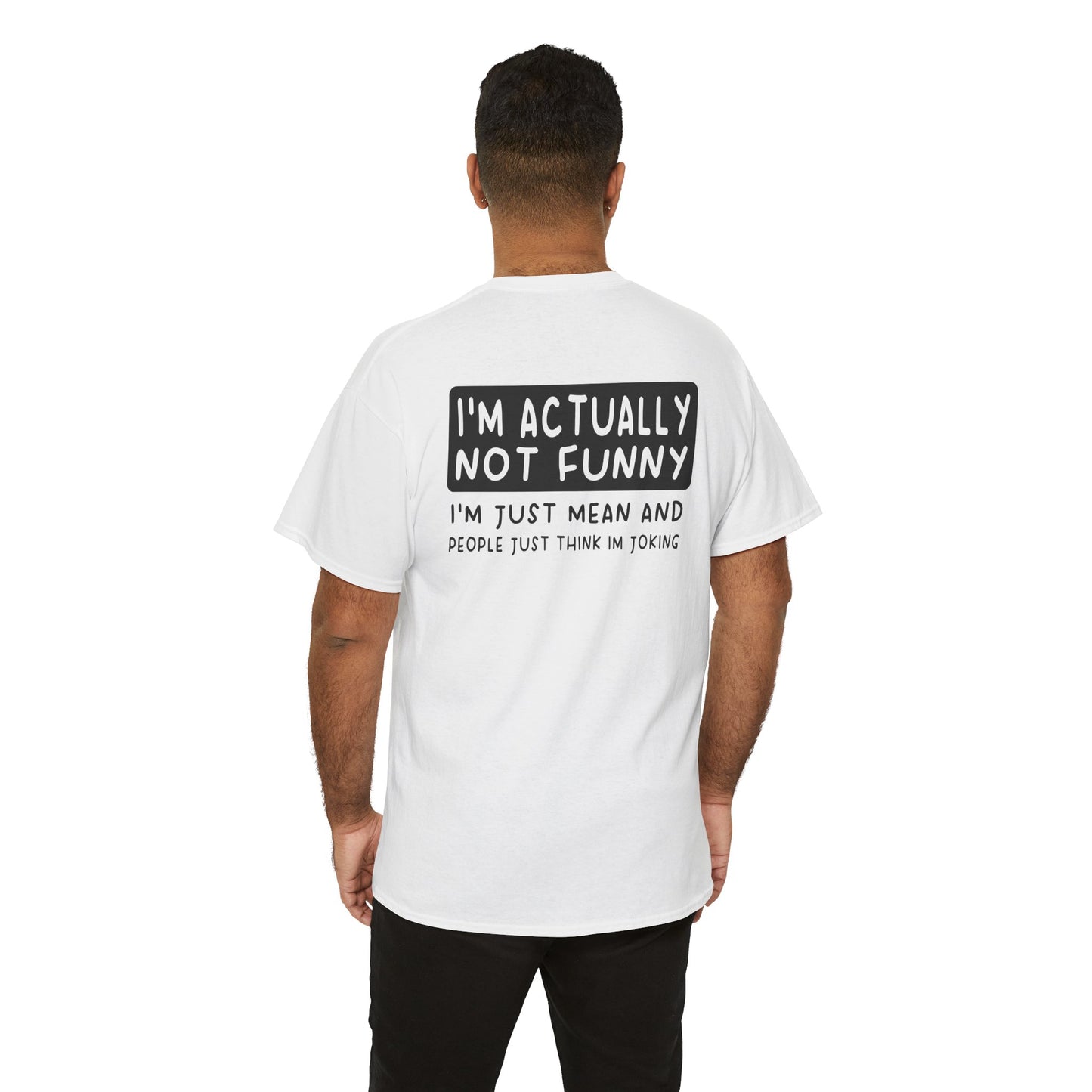 Back Print of a white Men T-shirt featuring the phrase “I’m Actually Not Funny, I’m Just Mean and People Just Think I’m Joking” in bold black text, funny sarcastic back print shirt, dry humor quote tee, blunt statement graphic tee, and minimalist witty design.

